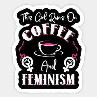 This Girl Runs On Coffee and Feminism Sticker